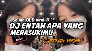 DJ ENTAH APA speed up  Sound OLD Viral 2019🎧🎟️ [upl. by Tterraj]