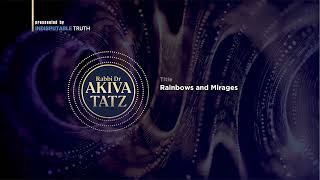 Rabbi Akiva Tatz Rainbows and Mirages [upl. by Shirlene]