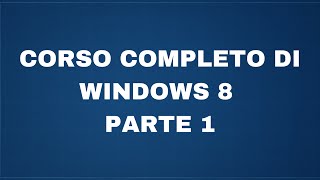 Corso completo di Windows 8  Parte 1  Interfaccia e impatto iniziale [upl. by Sheley]