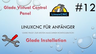 12 LinuxCNC 4 beginners  Image 291  Installation Glade für GladeVCP Virtual Control Panel [upl. by Resor314]