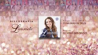 Lauriete  Álbum Tô na mão de Deus  ♫ 03  DEUS DOS DEUSES [upl. by Anaeli]