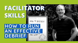 Facilitator Skills How To Run An Effective Debrief  Facilitator Tips Episode 32 [upl. by Bellda]