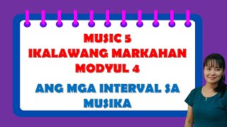 MUSIC 5 IKALAWANG MARKAHAN MODYUL 4  ANG MGA INTERVAL SA MUSIKA [upl. by Eivla35]