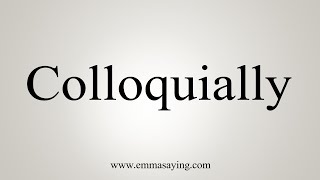 How To Say Colloquially [upl. by Lisle]