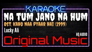 Karaoke Na Tum Jano Na Hum  Lucky Ali Ost Kaho Naa Pyaar Hai 2000 [upl. by Lajes]