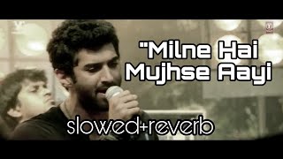 Milne Hai mujhse Aayi slowed reverb Aashiqui 2  Arijit Singh  Lofi Chill [upl. by Semreh]