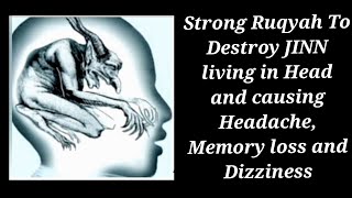 Strong Ruqyah To Destroy JINN living in Head and causing Headache Memory loss and Dizziness [upl. by Ahcropal]