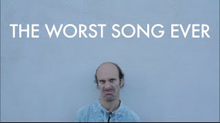 The Worst Song Ever [upl. by Uwton]