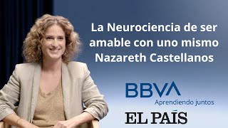 La neurociencia de ser amables con nosotros mismos Nazareth Castellanos [upl. by Nnaegroeg240]