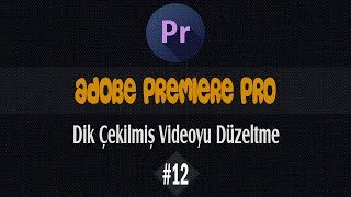 Dik Çekilmiş Videoyu Düzeltme  Premiere Pro 12 [upl. by Whitman464]