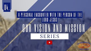 04 Core Value  A Personal Encounter With the Person of the Lord Jesus [upl. by Maleki]