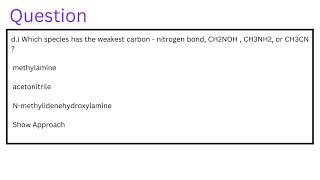 Which species has the weakest carbon  nitrogen bond CH2NOH  CH3NH2 or CH3CN [upl. by Cirred716]