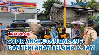 🔵Banjir di Sosok Sopir Angkutan Barang Terjebak dan Tertahan Selama 12 Jam [upl. by Adyht]