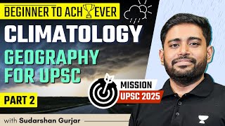 Climatology  PART 2  Geography for UPSC 2025  Sudarshan Gurjar [upl. by Everson332]