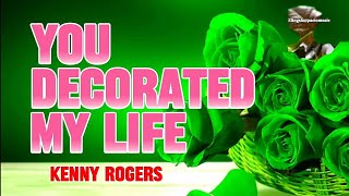 YOU DECORATED MY LIFE  Kenny Rogers Lyrics🎵 [upl. by Telrahc]