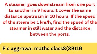 A steamer goes downstream from one port to another in 9 hoursIt cover the same distance upstream [upl. by Earased]