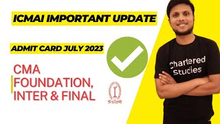 ICMAI Important Update  CMA Exam July 2023 Admit card  CMA Foundation Inter amp Final [upl. by Rem795]