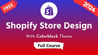 Shopify Store Design Full Course 2024 ✅ Step by Step Guideline for Beginners 💻 Colorblock Theme [upl. by Ninahs]