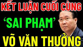 Kết Luận Cuối Cùng quotSAI PHẠM ông VÕ VĂN THƯỞNGquot QUỐC HỘI Thông Qua [upl. by Elleoj]