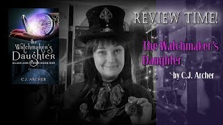 Review The Watchmakers Daughter by C J Archer [upl. by Ostler]