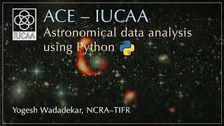 Astronomical data analysis using Python Lecture 3  Yogesh Wadadekar [upl. by Yelkreb936]