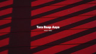 Tera Baap Aaya  Slowed  Reverb [upl. by Cassy]