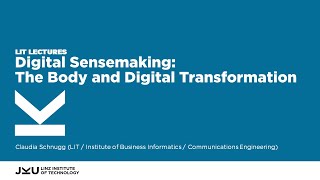 Digital Sensemaking The Body and Digital Transformation  LIT Lectures  JKU Linz [upl. by Nnave]