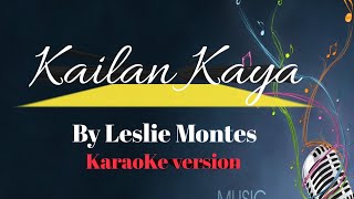 KAILAN KAYA  SONG BY LESLIE MONTES karaoke version  King karaoke [upl. by Jelsma454]