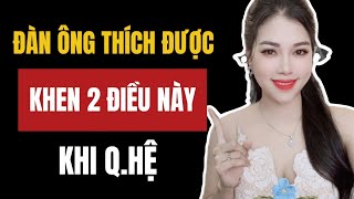 Đàn ông cực thích được khen 2 điều này khi QHệ  Thanh Hương Official [upl. by Leroj169]