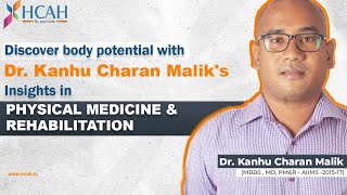 Physical Medicine amp Rehabilitation  Introduction amp Expert Insights by Dr Kanhu Charan Mallik HCAH [upl. by Cutty]