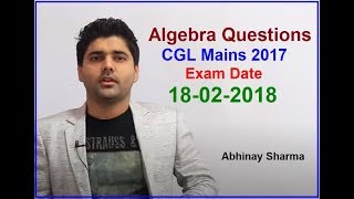 Algebra Questions Asked In CGL Mains 2017  Exam Date 18022018 Solved By Abhinay Sharma [upl. by Iralav]