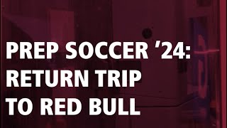 Prep Soccer ’24 Return Trip to Red Bull [upl. by Roots241]