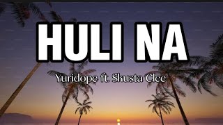 HULI NA  Yuridope ft Skusta Clee Lyrics [upl. by Camel]