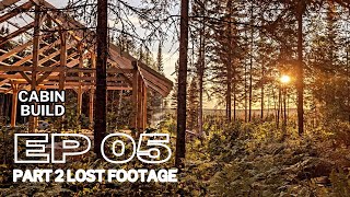 OFF GRID CABIN BUILD  EP 05  Part 2 lost footage [upl. by Ekusuy]