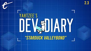 Starduck Valleybond  Yahtzees Dev Diary [upl. by Leuams]