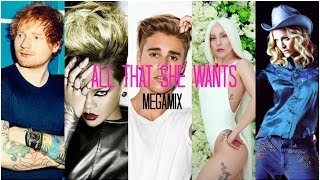 All That She Wants Megamix  Ace of Base Ed Sheeran J Bieber Gaga Rihanna and more [upl. by Courtland653]