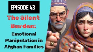 Episode 43  The Silent Burden Emotional Manipulation in Afghan Families [upl. by Llirpa]