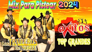 Los Traileros Del Norte Top Grandes Éxitos Mix Para Pistear 2024 💥💥 [upl. by Allayne122]