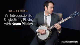 Banjo Lesson An Introduction to Single String Playing with noampikelny  ArtistWorks [upl. by Krilov681]