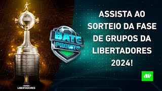 VEJA como foi o SORTEIO da FASE DE GRUPOS da LIBERTADORES 2024  BATEPRONTO ESPECIAL [upl. by Micah786]