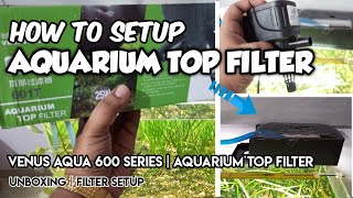 How to setup AQUARIUM TOP FILTER  Venus Aqua 601T 600T 602T 603T TOP AQUARIUM FILTER LushAqua [upl. by Struve536]