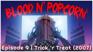 Blood N Popcorn  Episode 9 Trick r Treat 2007 [upl. by Landsman45]