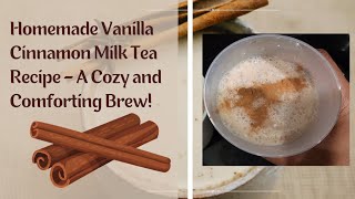 Homemade Vanilla Cinnamon Milk Tea Recipe – A Cozy and Comforting Brew [upl. by Tonkin]