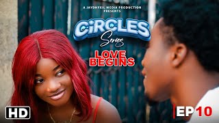 CIRCLES  LOVE BEGINS  EPISODE 10 DRAMA SERIES [upl. by Cyndy177]