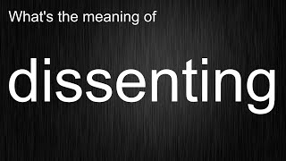 Whats the meaning of quotdissentingquot How to pronounce dissenting [upl. by Nawed]