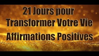 Affirmations Positives pour transformer votre vie  Ecouter tous les matins pendant 21 jours [upl. by Trudi871]