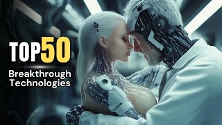 Top 50 Breakthrough Technologies That Will Transform Our World  Space Documentary [upl. by Nyret670]