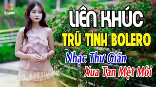 Liên Khúc Trữ Tình Bolero  824 Ca Khúc Nhạc Thư Giãn Xua Tan Mệt Mỏi  Nhạc Hay Cả Xóm Khen [upl. by Inaniel]