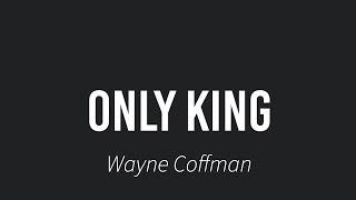 Only King Wayne Coffman [upl. by Peyter246]