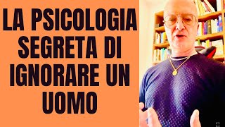 LA PSICOLOGIA SEGRETA DI IGNORARE UN UOMO [upl. by Elttil141]